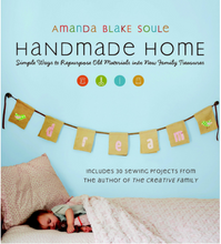 Load image into Gallery viewer, Handmade Home: Simple Ways to Repurpose Old Materials into New Family Treasures / Amanda Blake Soule - TREEHOUSE kid and craft