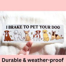 Load image into Gallery viewer, I Brake To Pet Your Dog Bumper Sticker