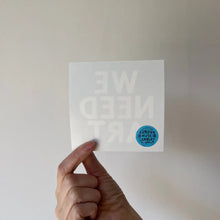 Load image into Gallery viewer, We Need Art Sticker