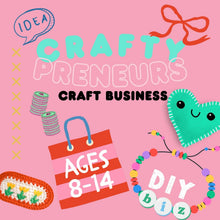 Load image into Gallery viewer, CRAFTYPRENEURS | 8-14 years