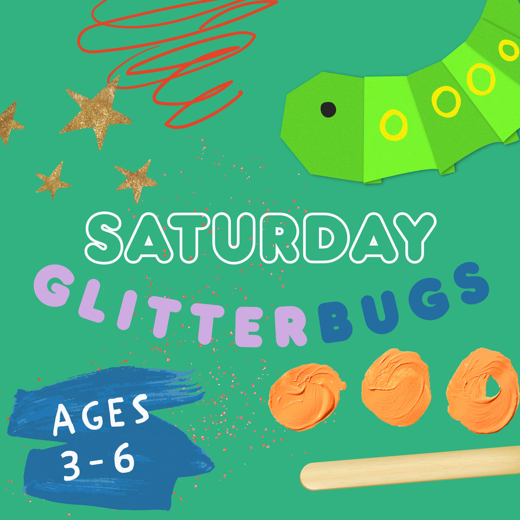 SATURDAY GLITTER BUGS | ages 3-6 years