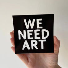 Load image into Gallery viewer, We Need Art Sticker