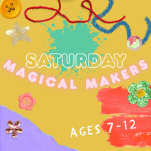Load image into Gallery viewer, SATURDAY MAGICAL MAKERS | ages 7-12 years