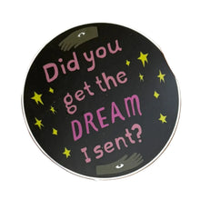 Load image into Gallery viewer, Did You Get the Dream I Sent? Sticker