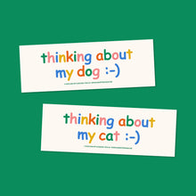 Load image into Gallery viewer, "Thinking about my cat" bumper sticker