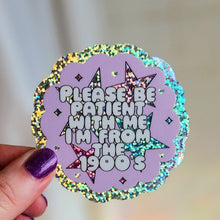 Load image into Gallery viewer, Be Patient I'm From the 1900s Sticker