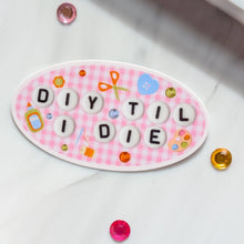 Load image into Gallery viewer, DIY TIL I DIE Sticker