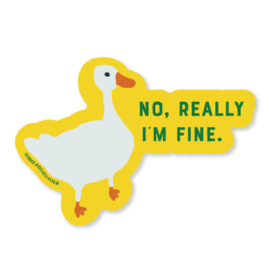 No, Really I'm Fine - Goose Sticker
