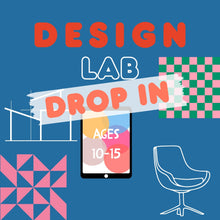 Load image into Gallery viewer, DROP IN | DESIGN LAB | 10-15 years