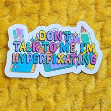Load image into Gallery viewer, I'm Hyperfixating Sticker