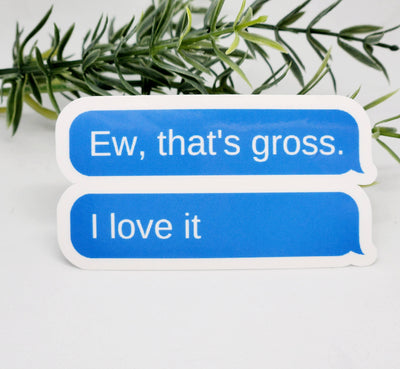 That's Gross I love It Sticker