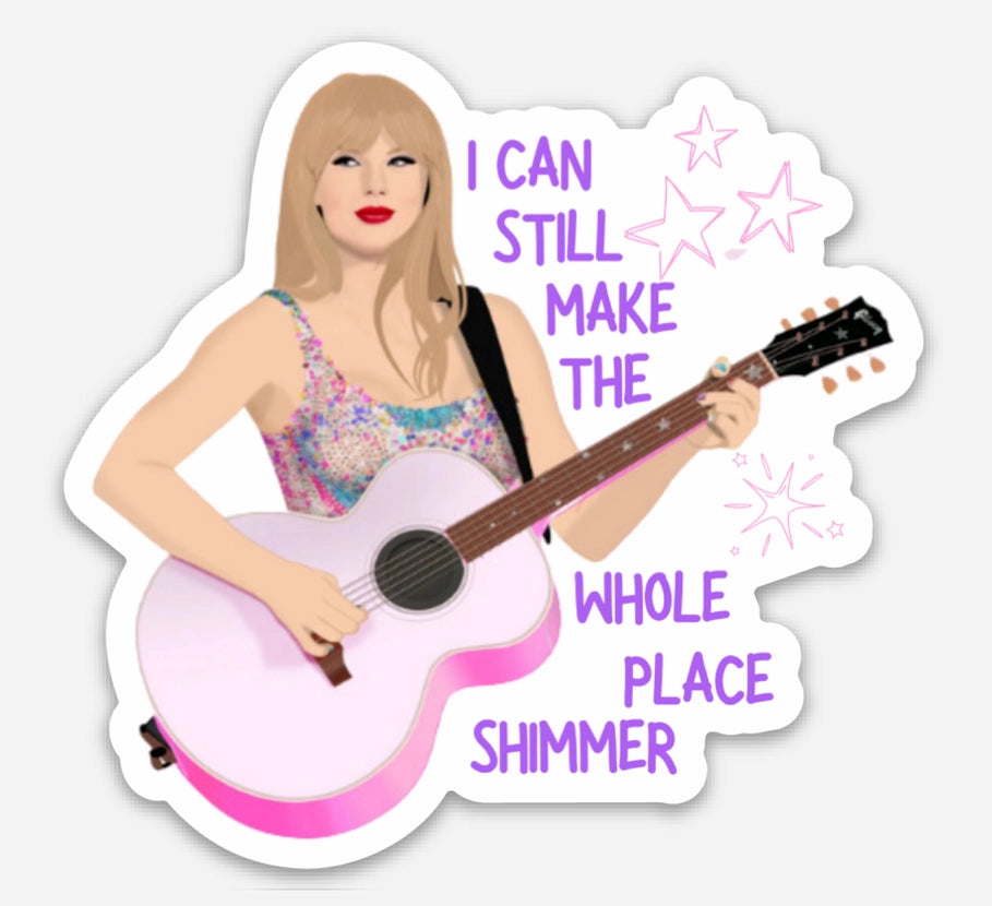 I Can Still Make the Whole Place Shimmer Sticker