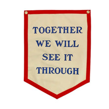 Load image into Gallery viewer, "Together We Will See It Through" Flag