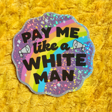 Load image into Gallery viewer, Pay Me Like A White Man Sticker