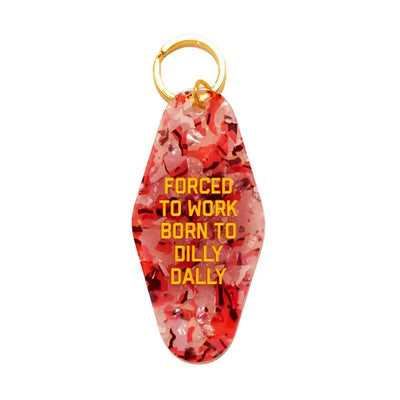 Forced To Work Born To Dilly Dally Keychain