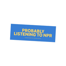 Load image into Gallery viewer, "Probably Listening To NPR" bumper sticker