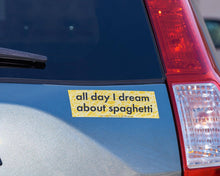 Load image into Gallery viewer, Vinyl Bumper Sticker - All Day I Dream About Spaghetti