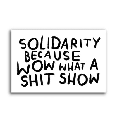 Solidarity Because Wow What A Sh*t Show Sticker