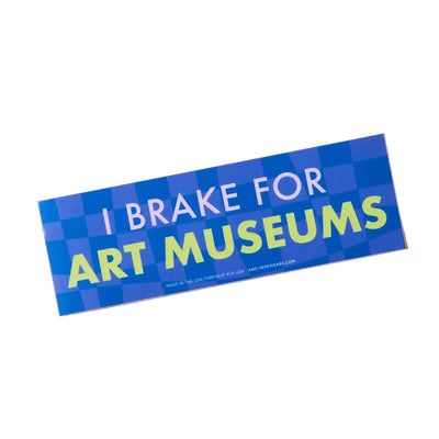 I Brake For Art Museums - Bumper Sticker