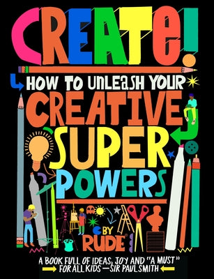 Create! How to Unleash your Creative Super Powers