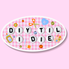 Load image into Gallery viewer, DIY TIL I DIE Sticker