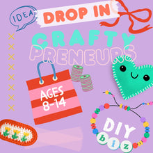 Load image into Gallery viewer, DROP IN | CRAFTYPRENEURS | 8-14 years