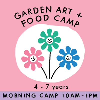 Garden Art + Food Camp : Create, cook, Make + Taste the garden