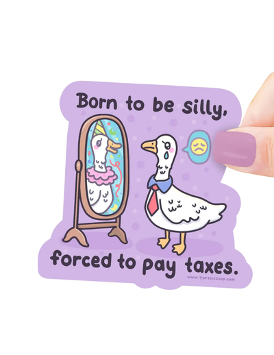 Born To Be Silly Goose, Forced To Pay Taxes Sticker
