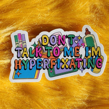 Load image into Gallery viewer, I'm Hyperfixating Sticker