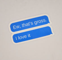 Load image into Gallery viewer, That's Gross I love It Sticker