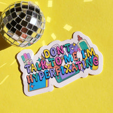 Load image into Gallery viewer, I'm Hyperfixating Sticker