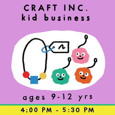 CRAFT INC. Kid Business | SESSION III