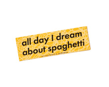 Load image into Gallery viewer, Vinyl Bumper Sticker - All Day I Dream About Spaghetti