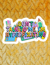 Load image into Gallery viewer, I'm Hyperfixating Sticker