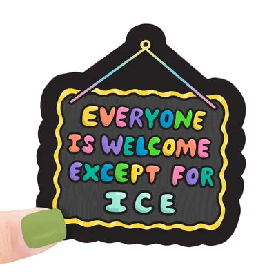 Everyone Is Welcome, Except Ice Sticker