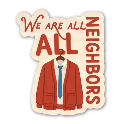 We Are All Neighbors Sticker