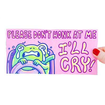Please Don't Honk At Me, I'll Cry!