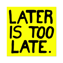 Load image into Gallery viewer, Later is Too Late Die-Cut Sticker