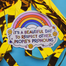 Load image into Gallery viewer, Beautiful Day to Respect Pronouns Sticker