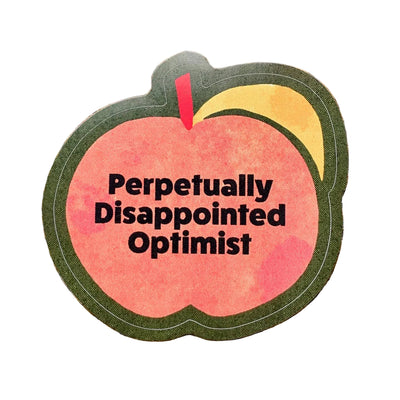 Perpetually Disappointed Optimist-Weatherproof Sticker