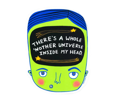 There's a whole 'mother universe inside my head sticker