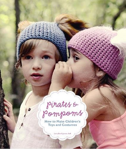 Pirates and Pompoms: How to Make Children's Toys and Costumes - TREEHOUSE kid and craft