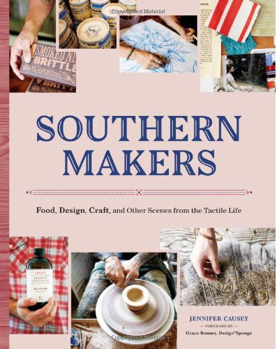 Southern Makers: Food, Design, Craft, and Other Scenes from the Tactile Life - TREEHOUSE kid and craft