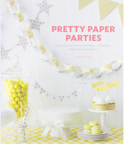 Pretty Paper Parties: Customize Your Party with Papers, Templates, and Endless Inspiration - TREEHOUSE kid and craft