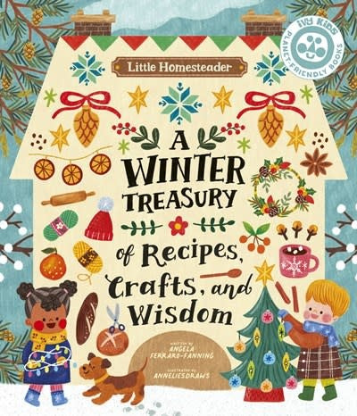 Little Homesteader: A Winter Treasury of Recipes, Crafts, and Wisdom - TREEHOUSE kid and craft